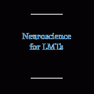 Neuroscience for LMTs